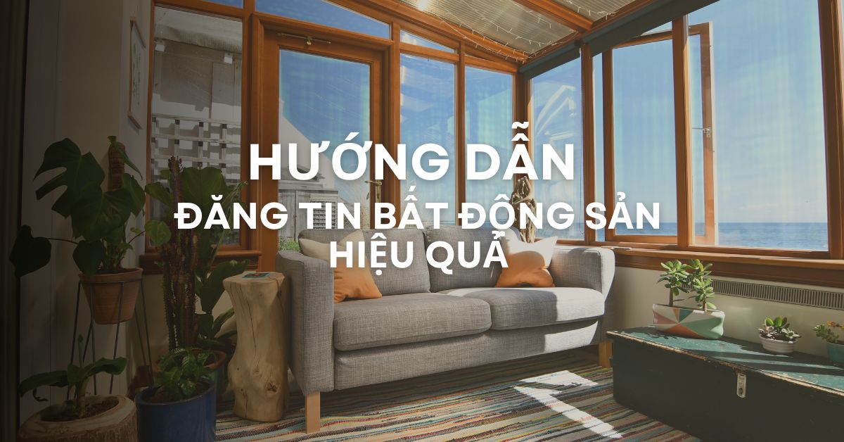 Hướng dẫn cách đăng tin bất động sản hiệu quả